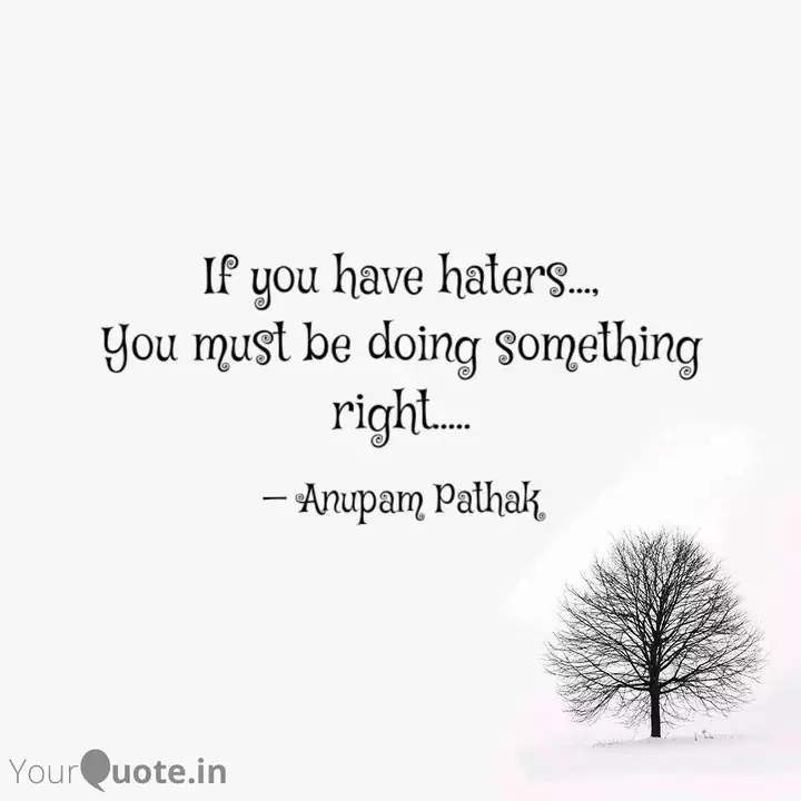 If You Have Haters Yo Quotes Writings By Anupam Pathak Yourquote
