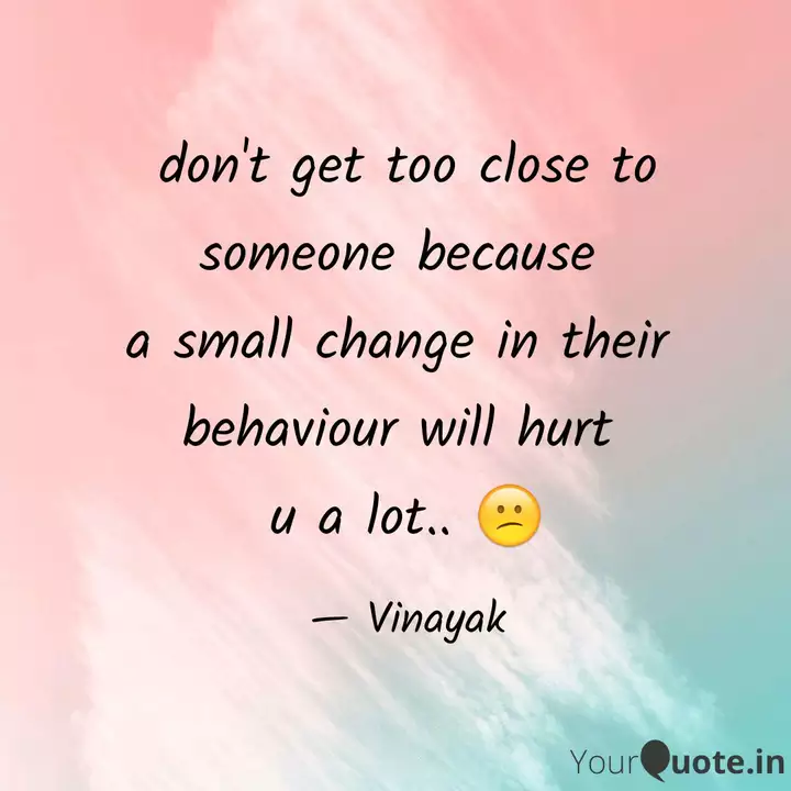 Don T Get Too Close To So Quotes Writings By Vinayak Yourquote