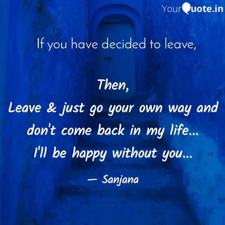 Then Leave Just Go You Quotes Writings By Sanjana Yourquote