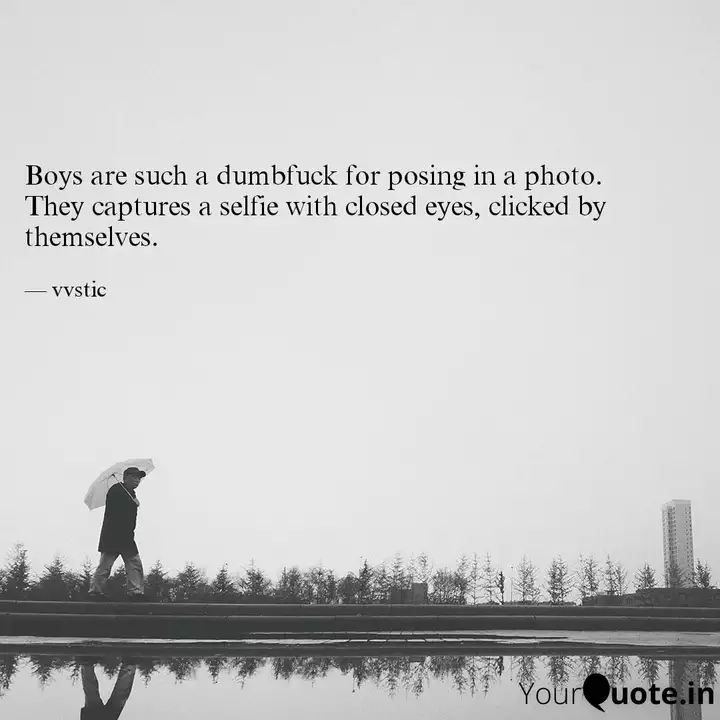 Boys Are Such A Dumbfuck Quotes Writings By Vaibhav Yourquote