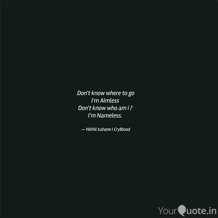 Don T Know Where To Go I Quotes Writings By Nikhil Kahane Yourquote