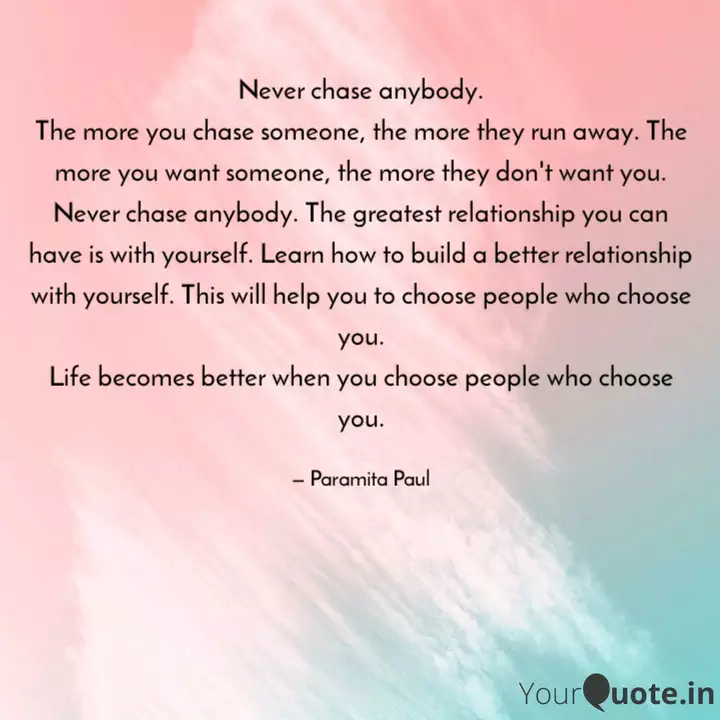 Never Chase Anybody The Quotes Writings By Paramita Paul Yourquote