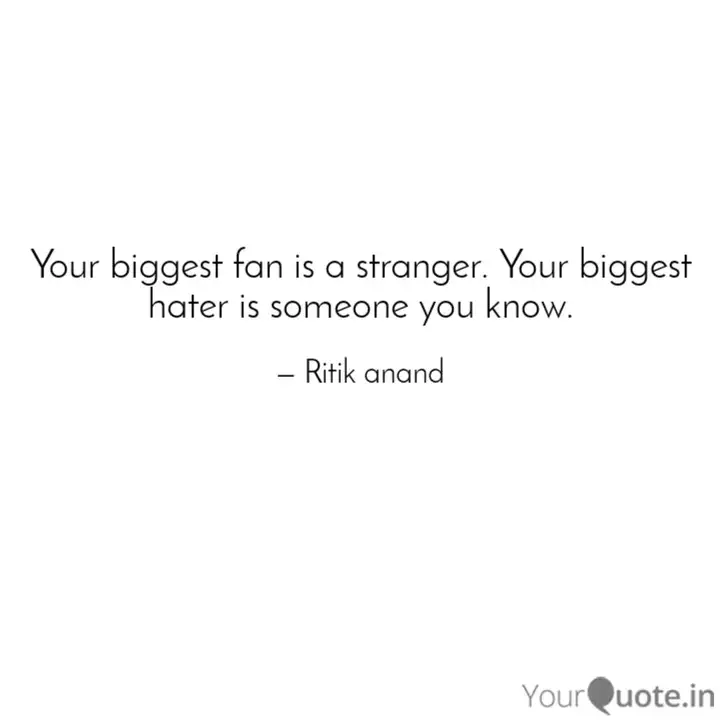 Your Biggest Fan Is A Str Quotes Writings By Ritik Anand Yourquote