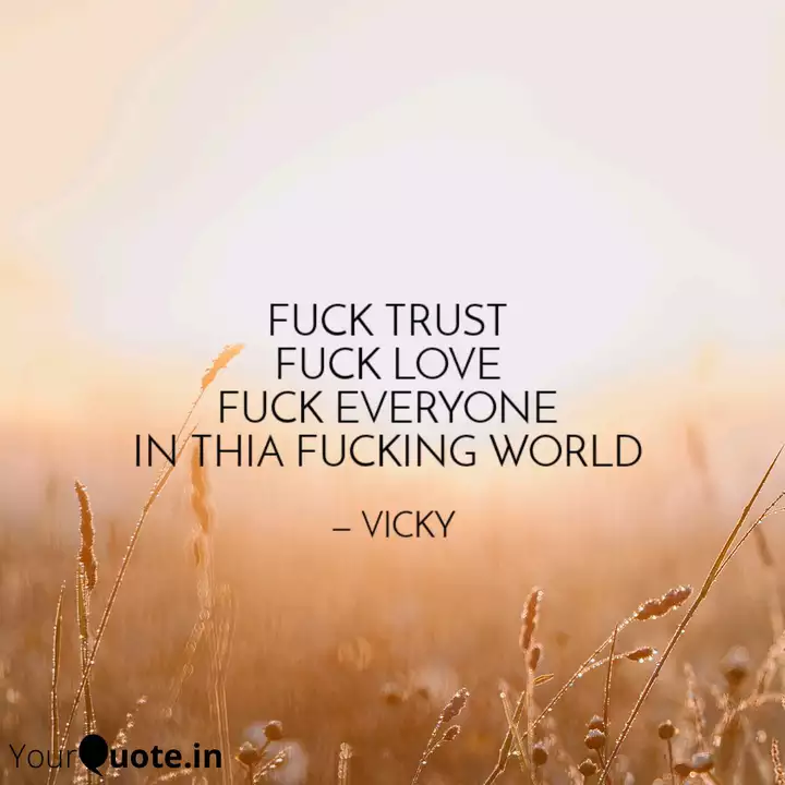 FUCK TRUST FUCK LOVE FU... | Quotes & Writings by BAD BOIII VICKY |  YourQuote