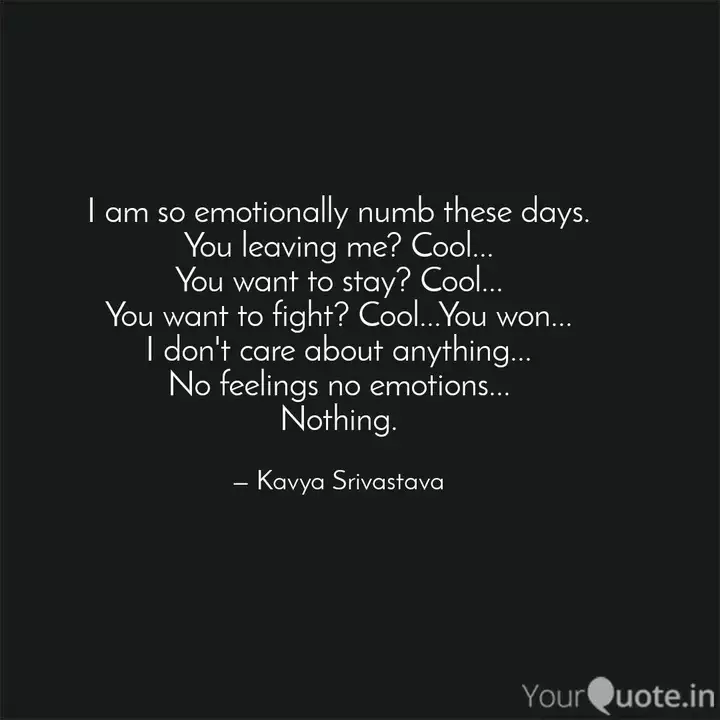 I Am So Emotionally Numb Quotes Writings By Kavya Srivastava Yourquote