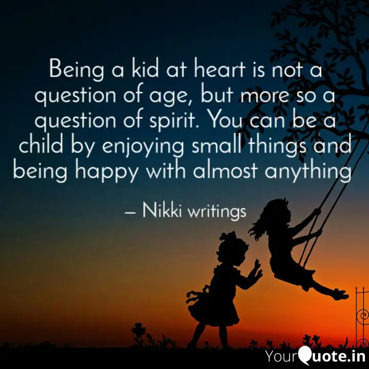 Being A Kid At Heart Is N Quotes Writings By Nikki Nikhitha Yourquote