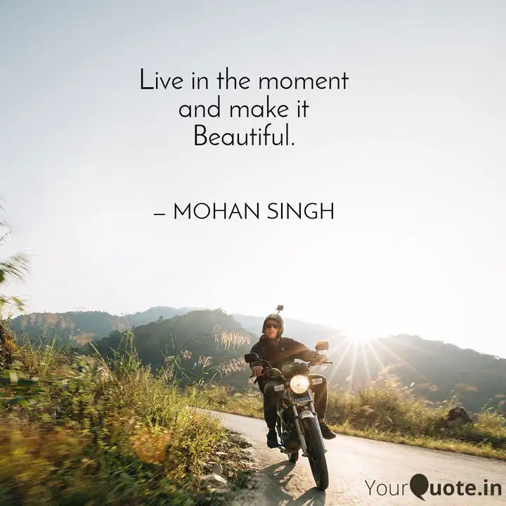 Live In The Moment And Ma Quotes Writings By Mohan Singh Yourquote