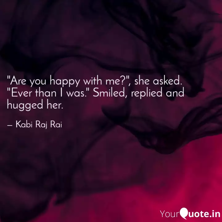 Are You Happy With Me Quotes Writings By Kassssi Raj Rai Yourquote