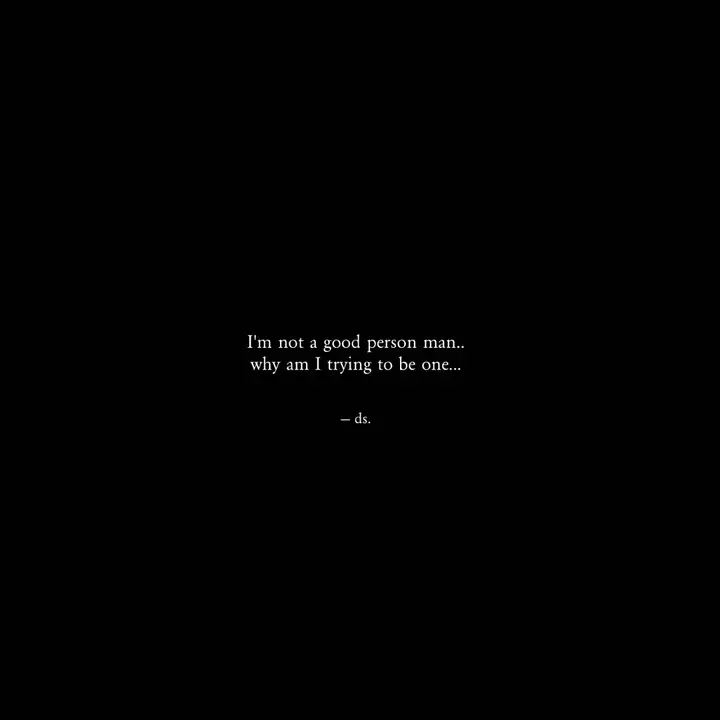 I M Not A Good Person Quotes