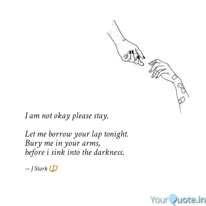 I Am Not Okay Please Stay Quotes Writings By J Stark Yourquote I Am Not Okay Please Stay Quotes Writings By J Stark Yourquote