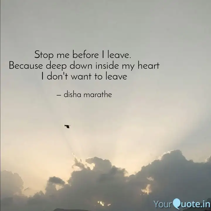 Stop Me Before I Leave Quotes Writings By Disha Marathe Yourquote
