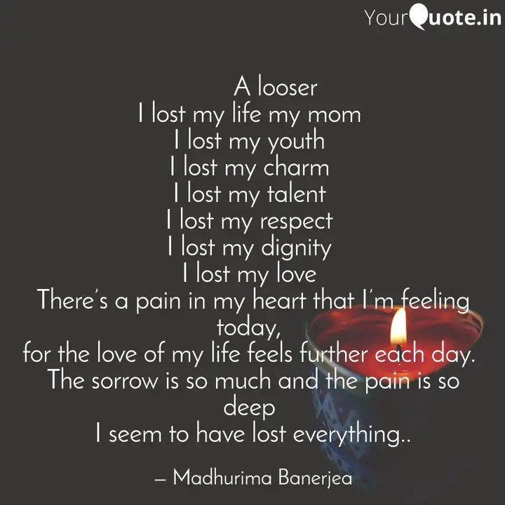 A Looser I Lost Quotes Writings By Madhurima Banerjea Yourquote I am lone i don't care at all lost my time, my life is going on.
