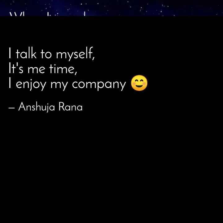 I Talk To Myself It S Me Quotes Writings By Anshuja Rana Yourquote