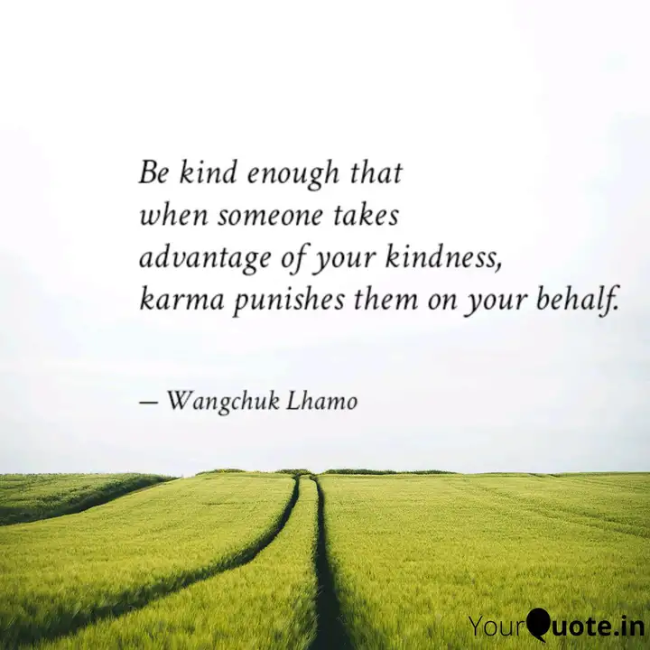 Be Kind Enough That When Quotes Writings By Wangchuk Lhamo Yourquote