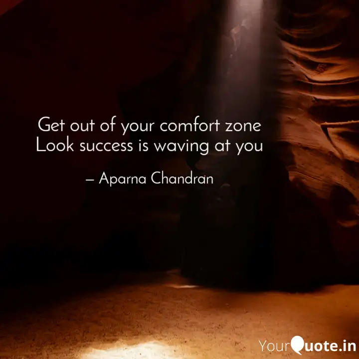 Get Out Of Your Comfort Z Quotes Writings By Aparna