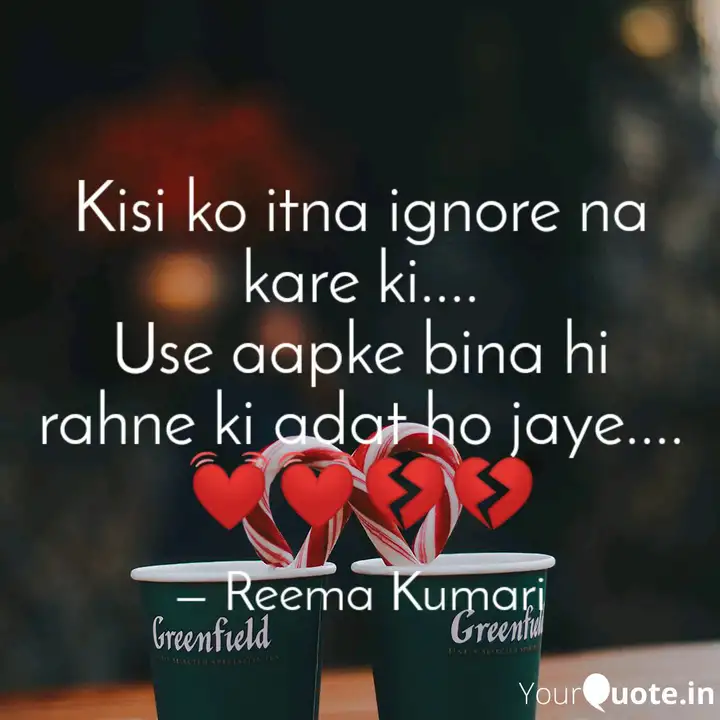 Kisi Ko Itna Ignore Na Ka Quotes Writings By Reema Kumari Yourquote