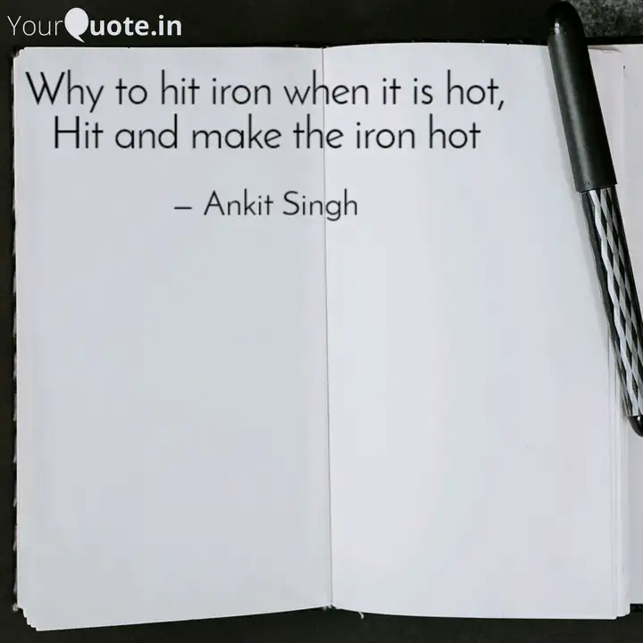 Why To Hit Iron When It I Quotes Writings By Ankit Singh Yourquote