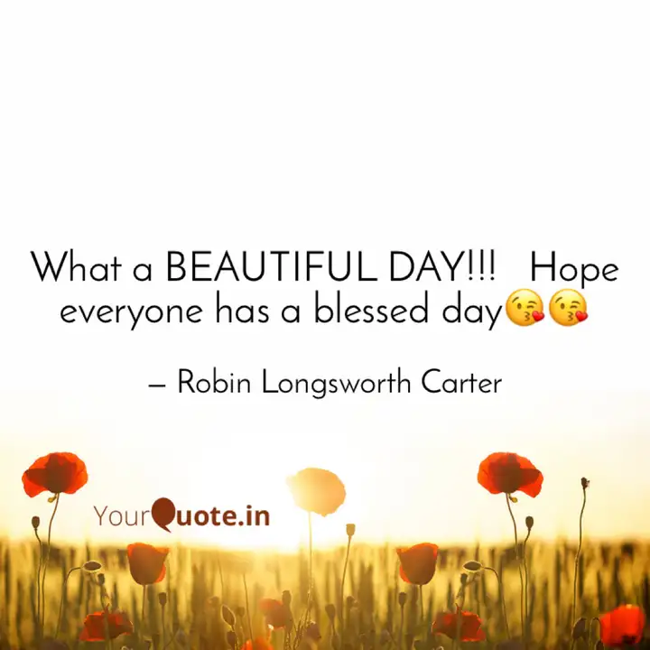 What A Beautiful Day Quotes Writings By Robin Longsworth Carter Yourquote