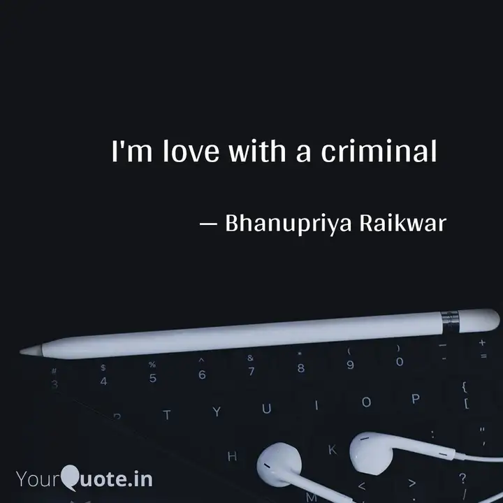 I M Love With A Criminal Quotes Writings By Bhanupriya Raikwar Yourquote