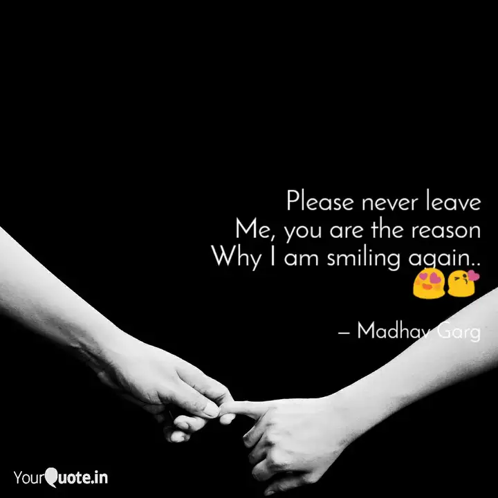 Please Never Leave Me, Yo... | Quotes & Writings By Madhav Garg | Yourquote