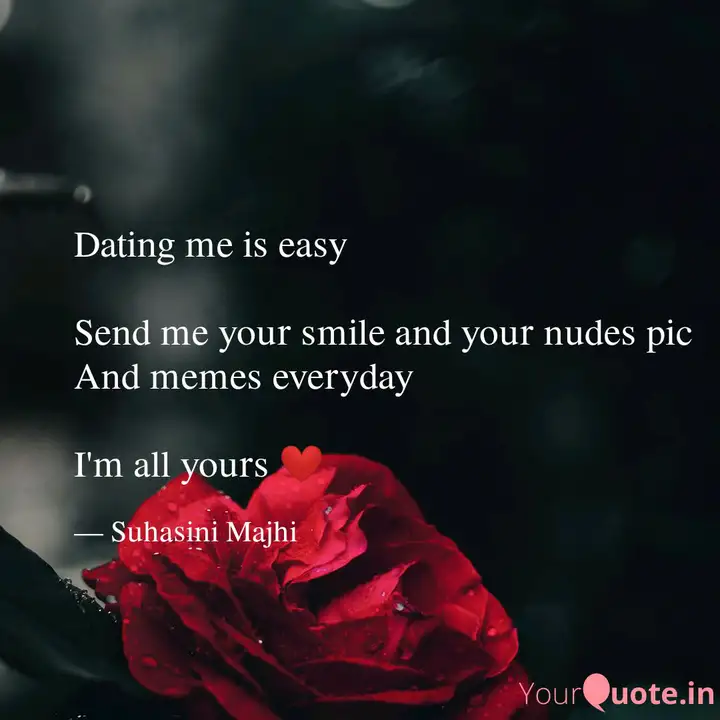 Dating Me Is Easy Send Quotes Writings By Suhasini Majhi Yourquote