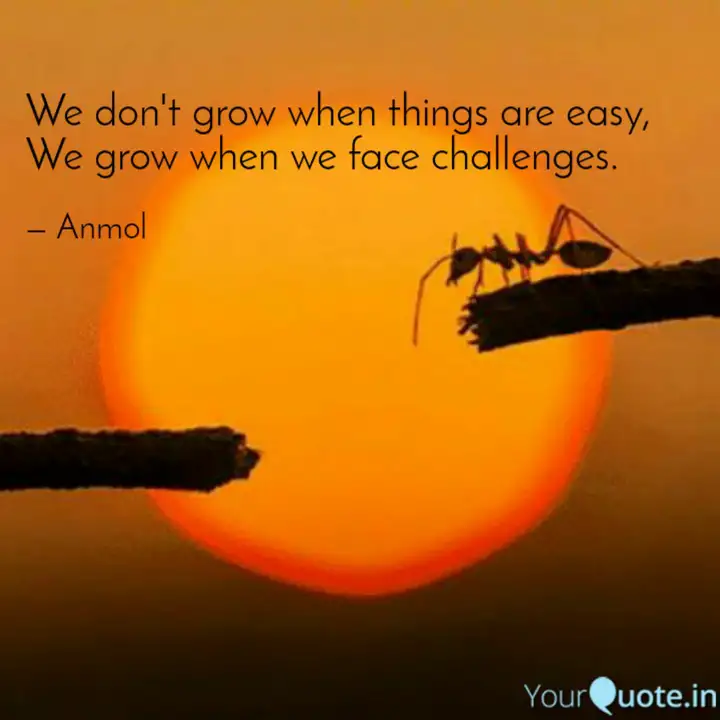 We Don T Grow When Things Quotes Writings By Anmol Gupta Yourquote