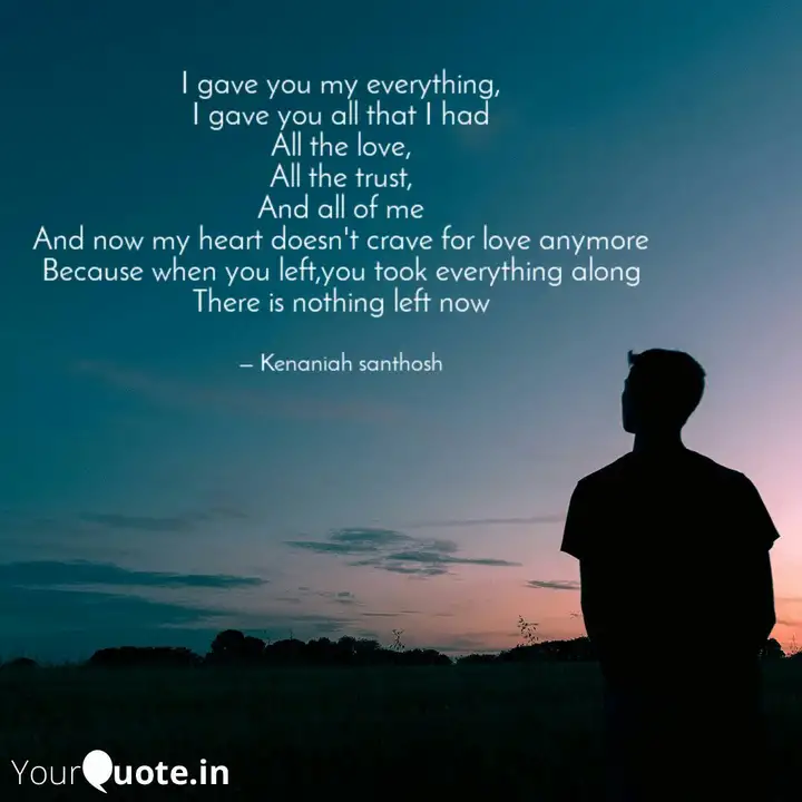 I Gave You My Everything Quotes Writings By Kenaniah Santhosh Yourquote