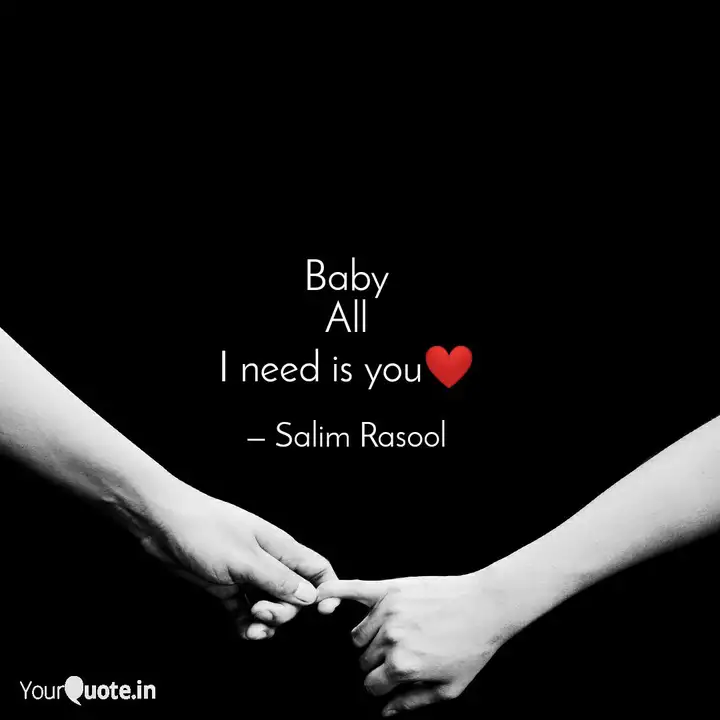 Baby All I Need Is You Quotes Writings By Salim Rasool Yourquote
