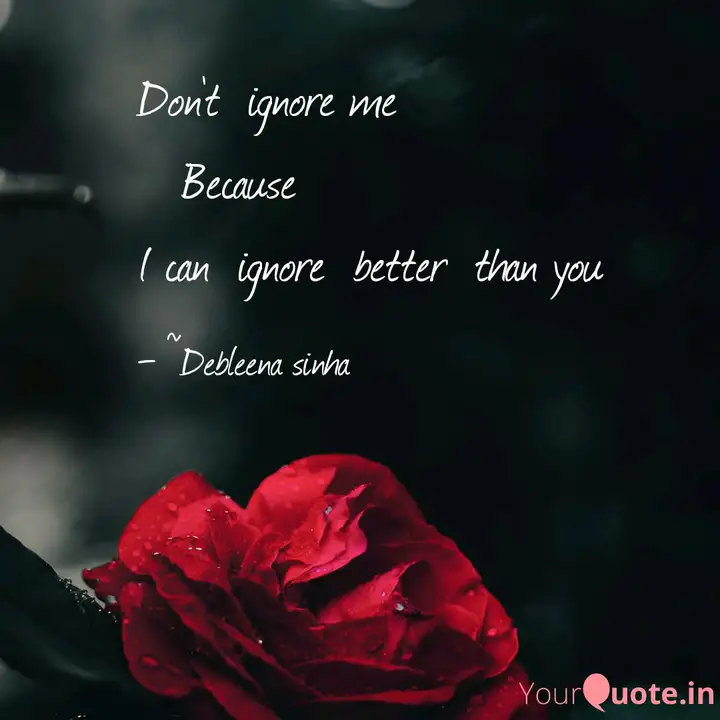 Don T Ignore Me Beca Quotes Writings By Debleena Sinha Yourquote