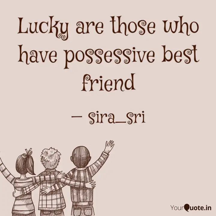 Lucky Are Those Who Have Quotes Writings By Sira Sri Yourquote Find the best possessive quotes, sayings and quotations on picturequotes.com. lucky are those who have quotes
