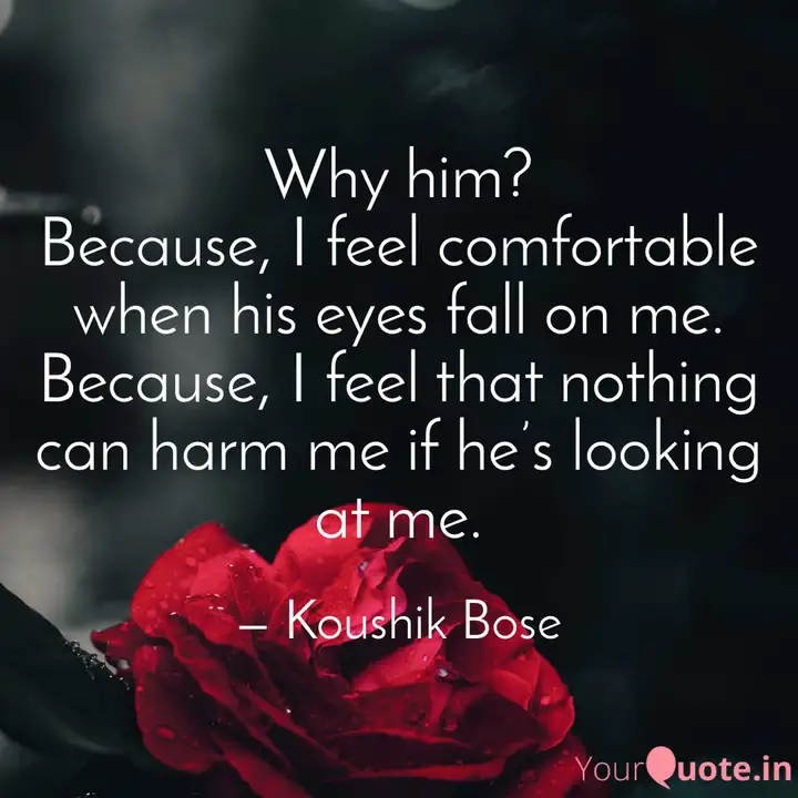 Why Him Because I Feel Quotes Writings By Koushik Bose Yourquote