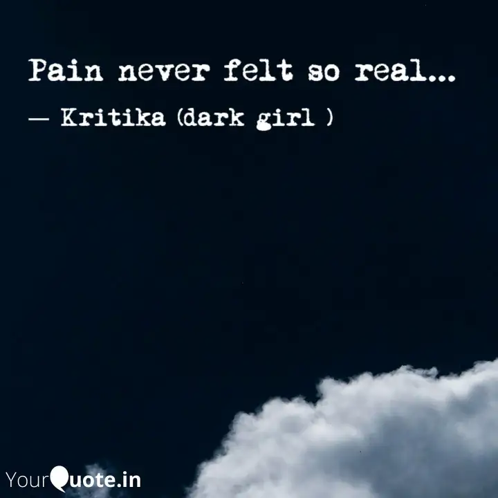Pain Never Felt So Real Quotes Writings By Kritika Yourquote