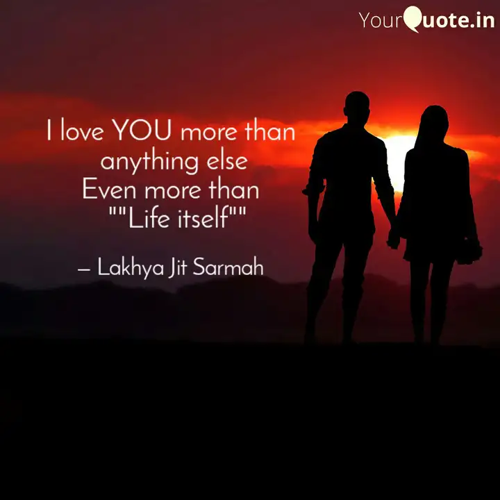 I Love You More Than Any Quotes Writings By Lakhyajit Sarmah Yourquote