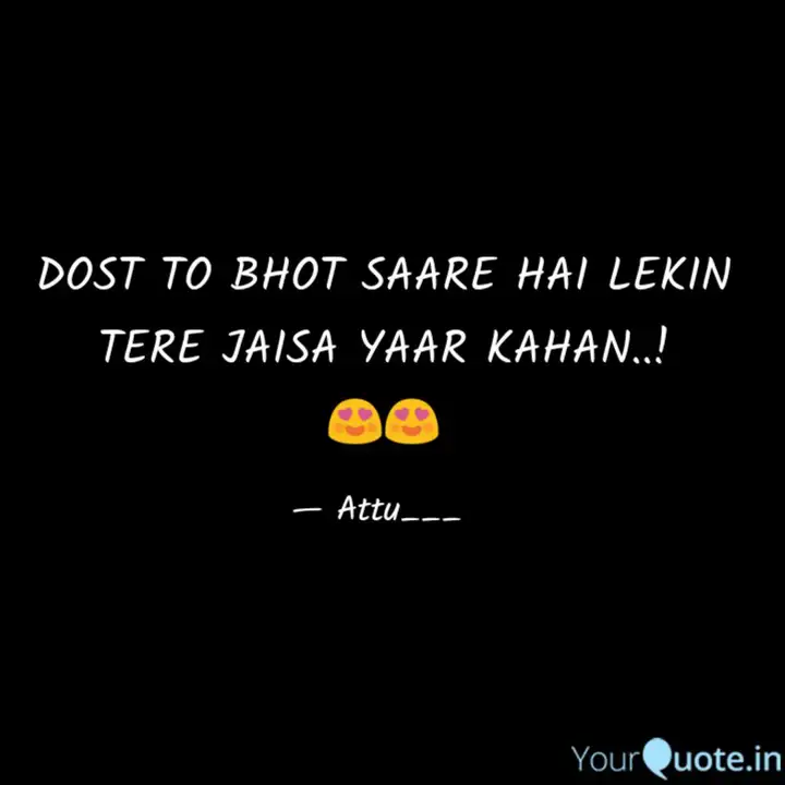 Dost To Bhot Saare Hai Le Quotes Writings By Attu Yourquote Cover of popular song 'tere jaisa yaar kahan ' sing by suryaveercover of popular song 'yeh dosti hum nahi todenge sing by rahul jainfacebook id. dost to bhot saare hai le quotes