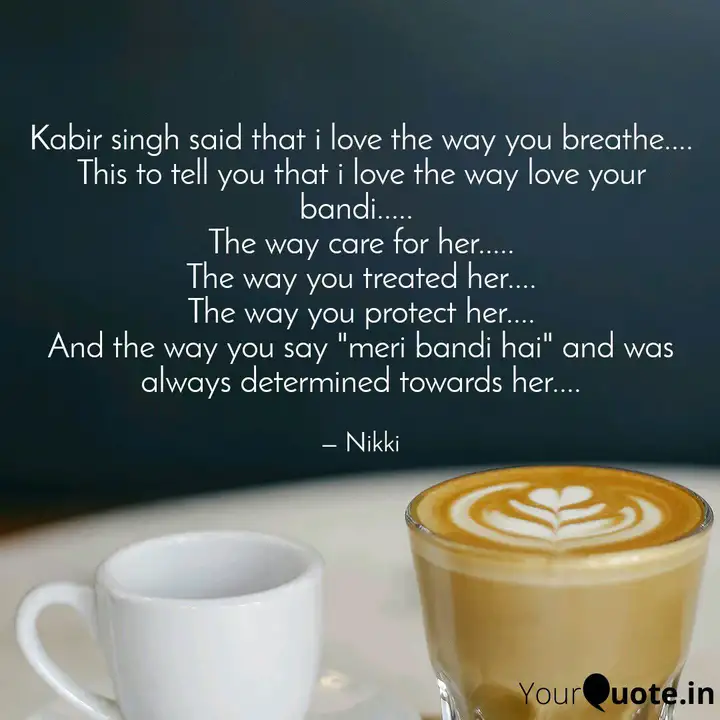 Kabir Singh Said That I L Quotes Writings By Kalpana Kumari Yourquote I like the way you breathe. kabir singh said that i l quotes