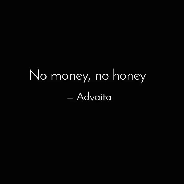 No Money No Honey Quotes Writings By Advaita Bhushan Yourquote