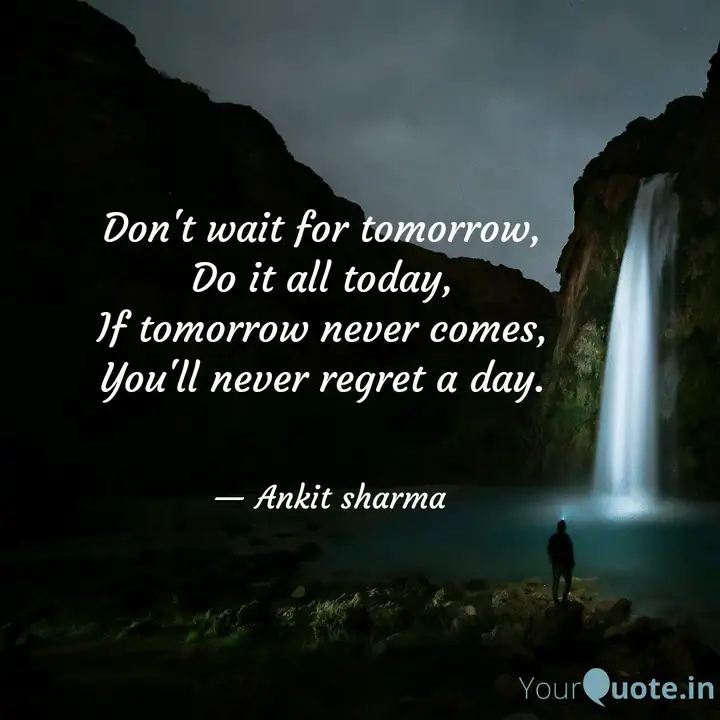 Don T Wait For Tomorrow Quotes Writings By Ankit Sharma Yourquote