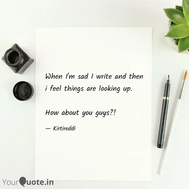 When I M Sad I Write And Quotes Writings By Keerthi Reddy Yourquote