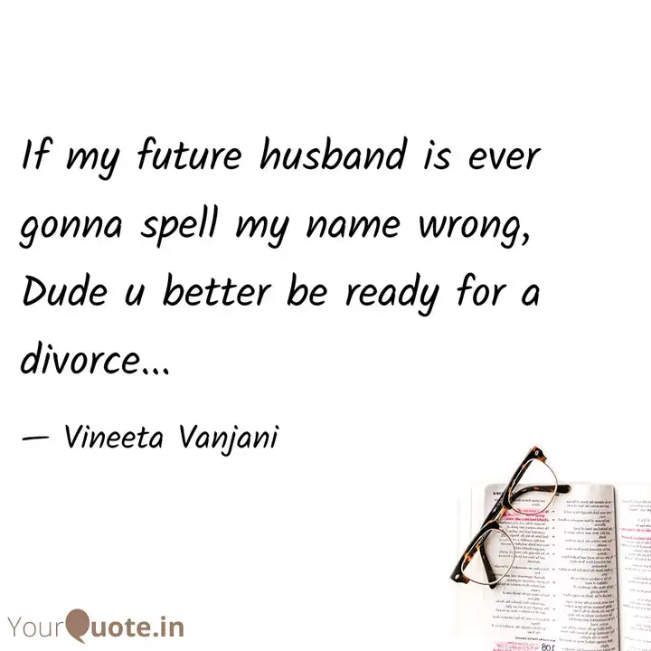 If My Future Husband Is E Quotes Writings By Vineeta Vanjani Yourquote It has the following meaning(s) yourquote