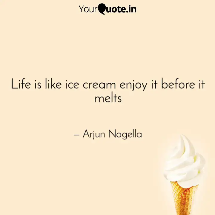 Life Is Like Ice Cream En Quotes Writings By Arjun Nagella Yourquote Jayjun intensive shining watery cream.