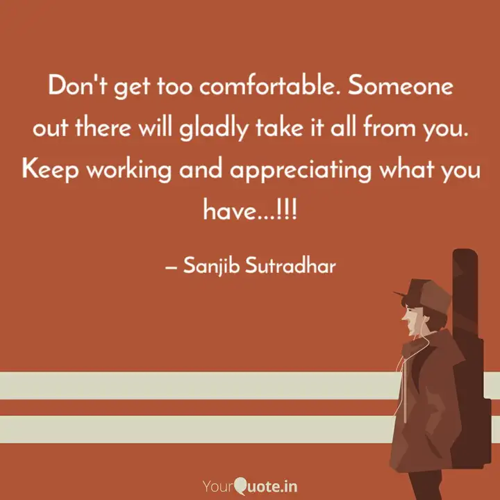 Don T Get Too Comfortable Quotes Writings By Sanjib Sutradhar Yourquote