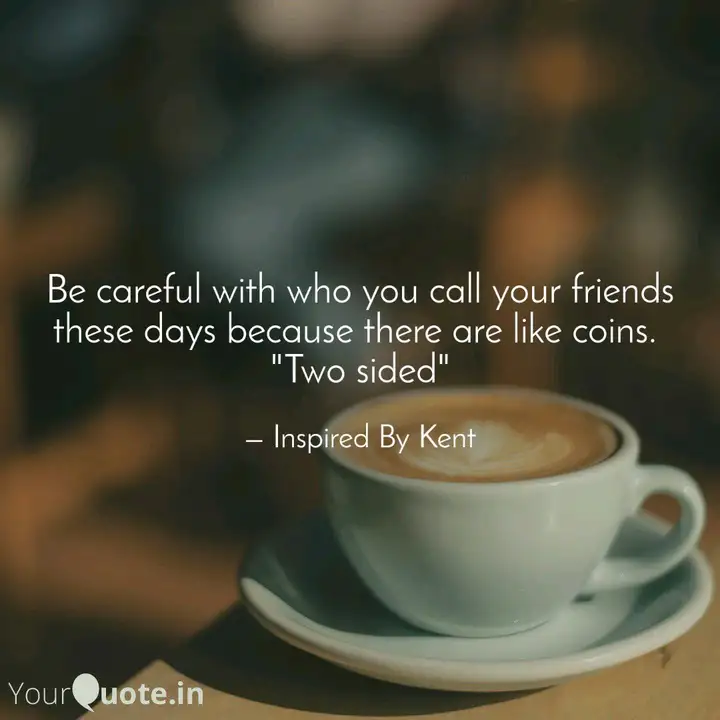 Be Careful Who Your Friends Are Quotes