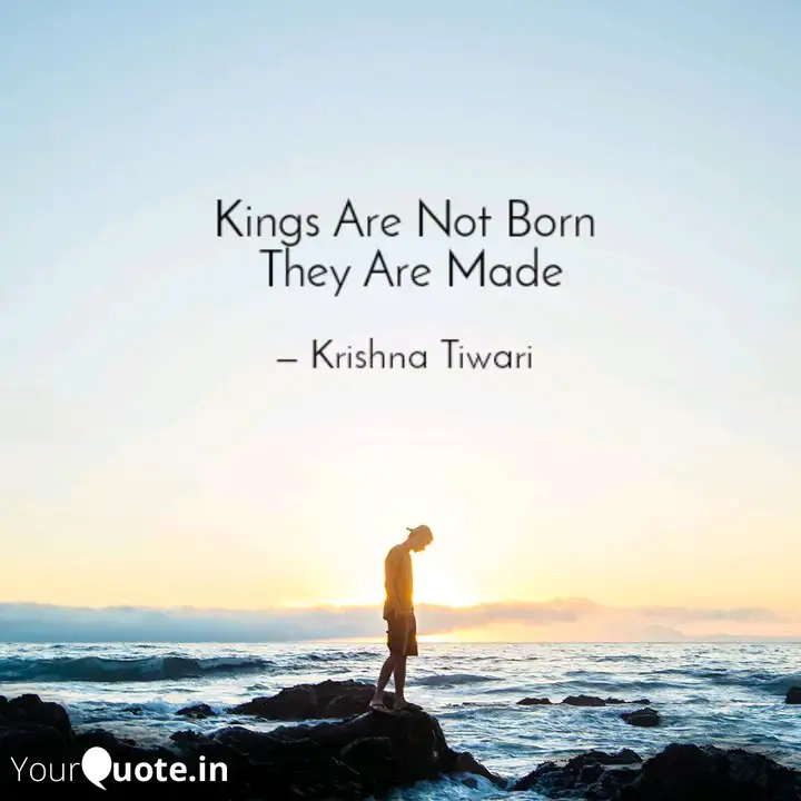 Kings Are Not Born They Quotes Writings By Vedansh Tiwari Yourquote
