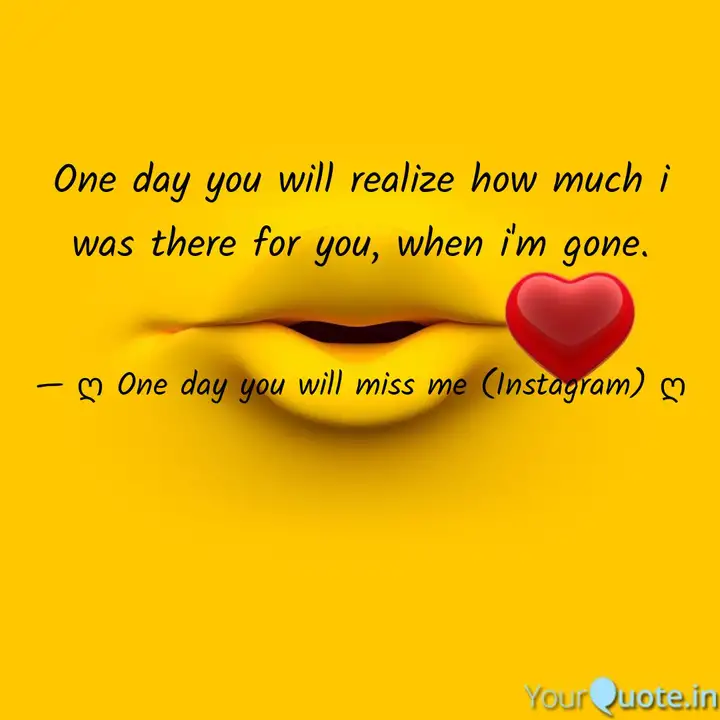 One Day You Will Realize Quotes Writings By One Day You Will Miss Me Yourquote