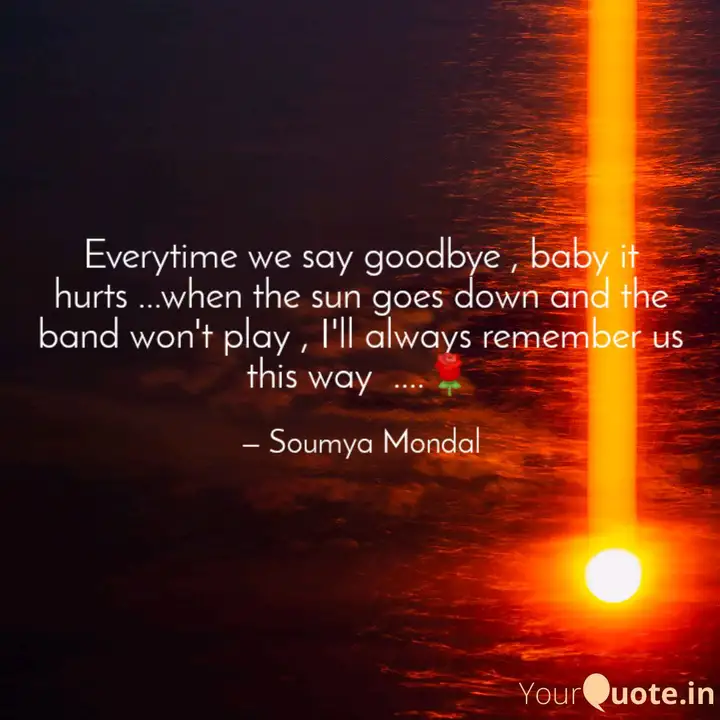 Everytime We Say Goodbye Quotes Writings By Soumya Mondal Yourquote