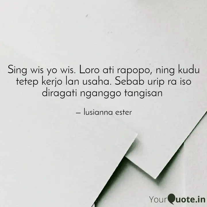 Sing Wis Yo Wis Loro Ati Quotes Writings By Lusianna Ester Yourquote