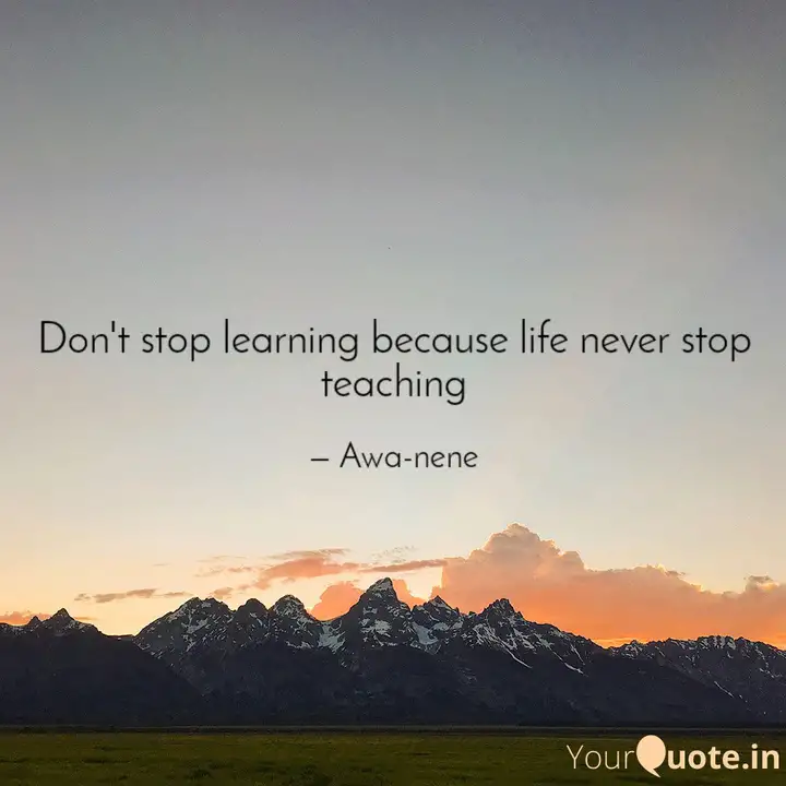 Don T Stop Learning Becau Quotes Writings By Awanatu Oyiza Yourquote