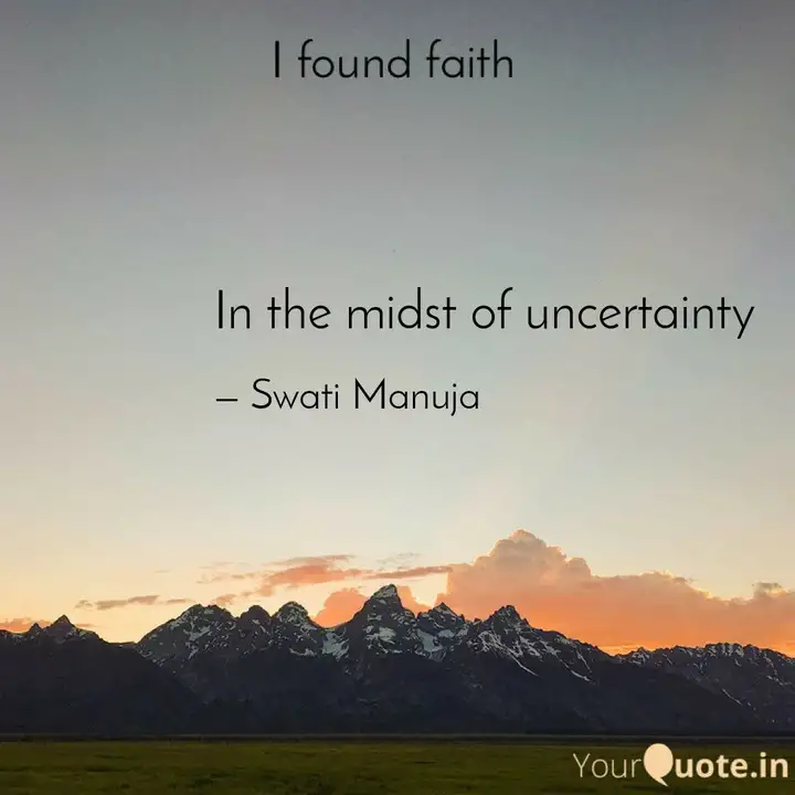 In The Midst Of Uncertain Quotes Writings By Swati Manuja Yourquote
