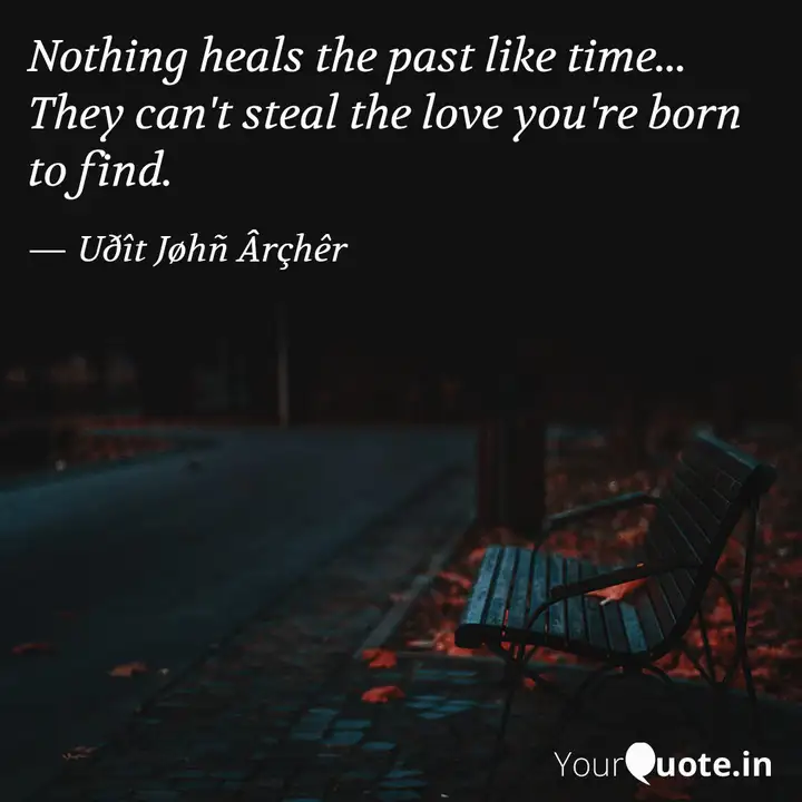 Nothing Heals The Past Li Quotes Writings By Udit Archer Yourquote