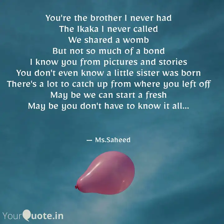 You Re The Brother I Neve Quotes Writings By Nabeela Saheed Yourquote